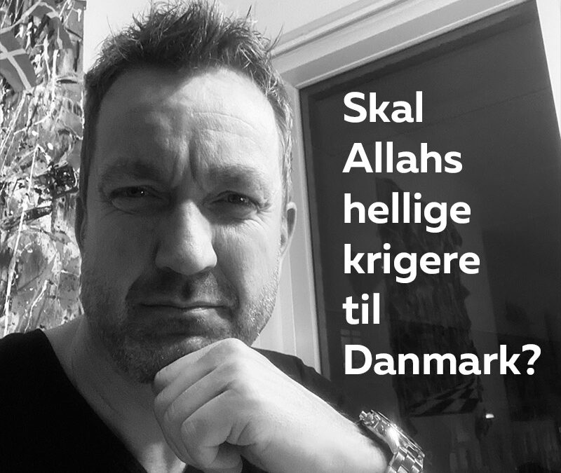 Skal Allahs hellige krigere til Danmark?
